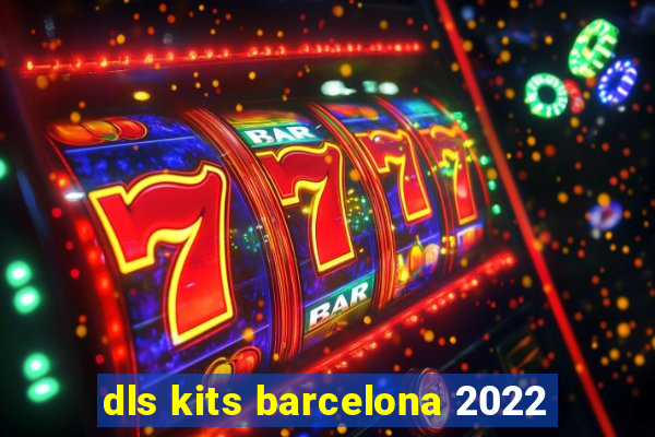 dls kits barcelona 2022